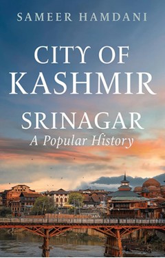City of Kashmir: Srinagar, A Popular History